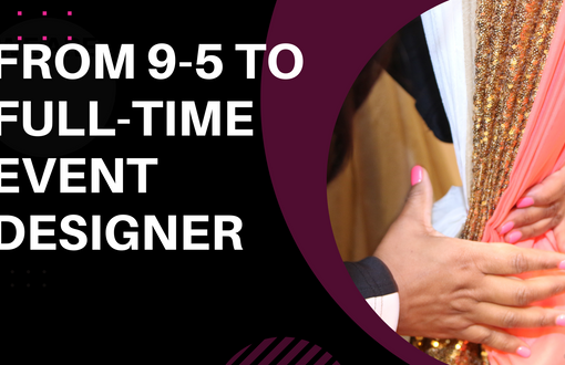 From 9-5 to Full-Time Entrepreneur: How Event Designers Can Turn Their Passion into Profit
