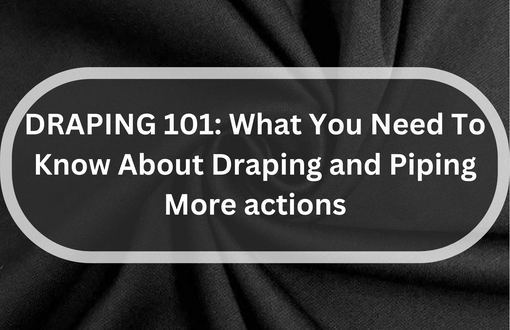 DRAPING 101: What You Need To Know About Draping and Piping