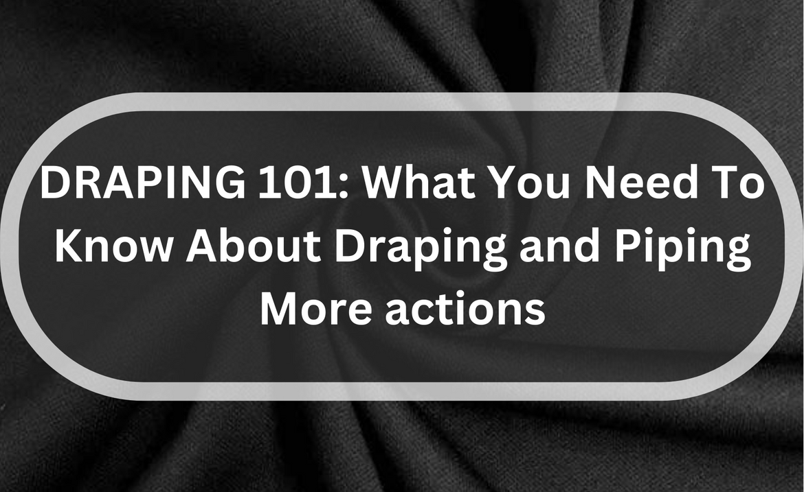 DRAPING 101: What You Need To Know About Draping and Piping